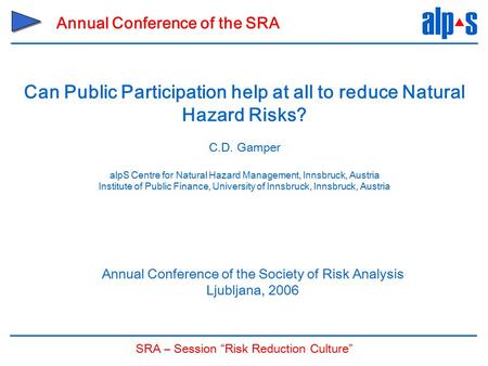 SRA – Session “Risk Reduction Culture” Annual Conference of the Society of Risk Analysis Ljubljana, 2006 Annual Conference of the SRA Can Public Participation.