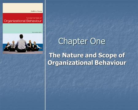 The Nature and Scope of Organizational Behaviour