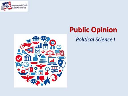Public Opinion Political Science I. Copyright © Texas Education Agency 2013. All rights reserved. Images and other multimedia content used with permission.