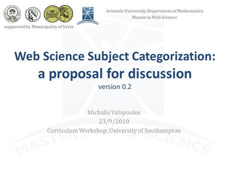 Web Science Subject Categorization: a proposal for discussion version 0.2 Michalis Vafopoulos 23/9/2010 Curriculum Workshop, University of Southampton.