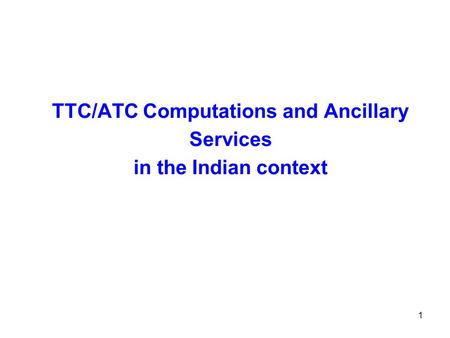 1 TTC/ATC Computations and Ancillary Services in the Indian context.