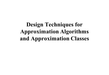 Design Techniques for Approximation Algorithms and Approximation Classes.