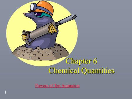 1 Chapter 6 Chemical Quantities Powers of Ten Animation.