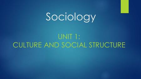 Unit 1: Culture and Social Structure