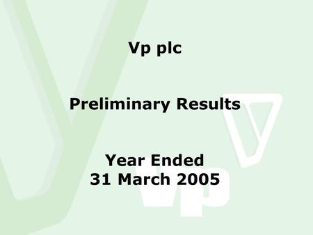 Vp plc Preliminary Results Year Ended 31 March 2005.