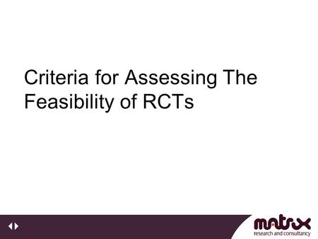 Criteria for Assessing The Feasibility of RCTs. RCTs in Social Science: York September 2006 Today’s Headlines: “Drugs education is not working” “ having.