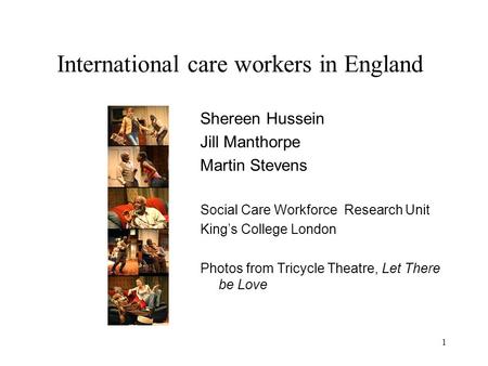 International care workers in England Shereen Hussein Jill Manthorpe Martin Stevens Social Care Workforce Research Unit King’s College London Photos from.