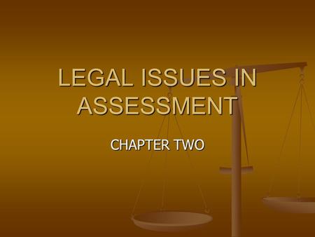 LEGAL ISSUES IN ASSESSMENT CHAPTER TWO. CHAPTER OBJECTIVES The basic problems with respect to discrimination in special education The basic problems with.