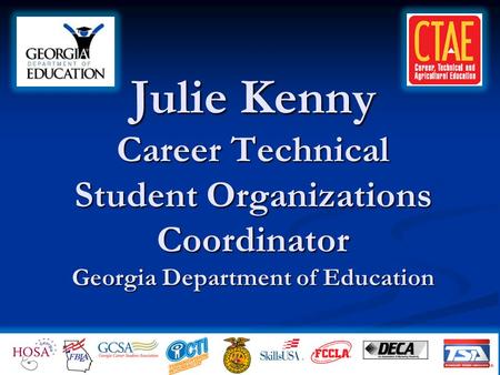 Julie Kenny Career Technical Student Organizations Coordinator Georgia Department of Education.