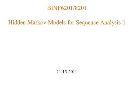 BINF6201/8201 Hidden Markov Models for Sequence Analysis 1 11-15-2011.