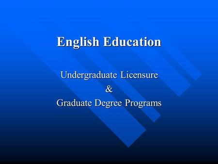 English Education Undergraduate Licensure & Graduate Degree Programs.