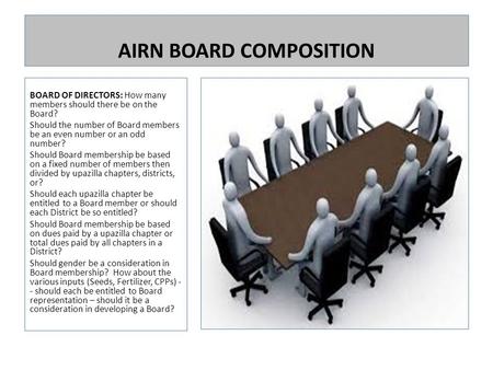 AIRN BOARD COMPOSITION BOARD OF DIRECTORS: How many members should there be on the Board? Should the number of Board members be an even number or an odd.