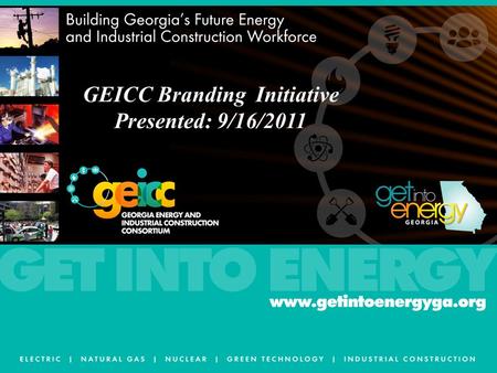 GEICC Branding Initiative Presented: 9/16/2011. Workforce Challenges – Our Perspective Retirements Availability of a qualified workforce Competition for.