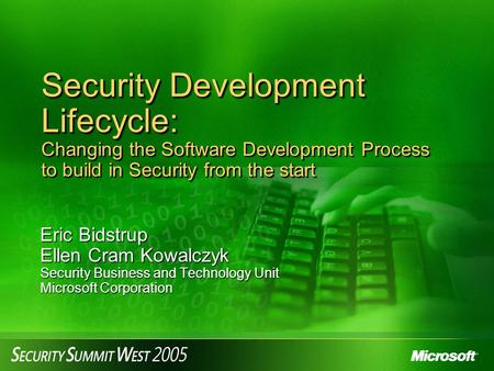 Security Development Lifecycle: Changing the Software Development Process to build in Security from the start Eric Bidstrup Ellen Cram Kowalczyk Security.