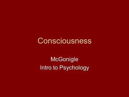 Consciousness McGonigle Intro to Psychology. Narcolepsy Rare sleep disorder- one falls asleep immediately no matter what time it is or where they are.