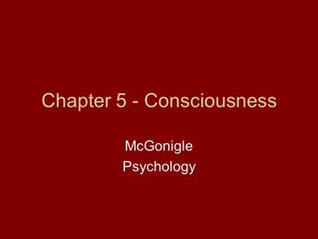 Chapter 5 - Consciousness McGonigle Psychology. Reminders - Donate to Thanksgiving Food Drive - Test on Thursday/Friday - Game on the 24 th vs. Connolly.