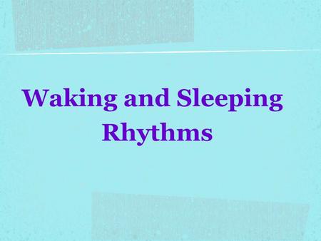 Waking and Sleeping Rhythms