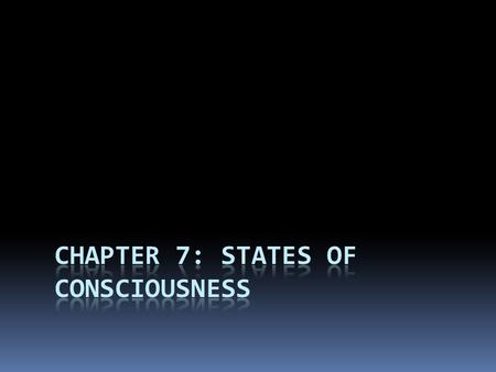 Consciousness and Information Processing  Consciousness: our awareness of ourselves and our environment  Allows us to voluntarily control and communicate.