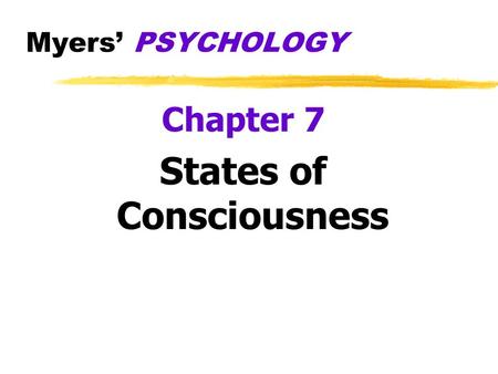 Myers’ PSYCHOLOGY Chapter 7 States of Consciousness.