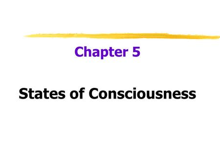 Chapter 5 States of Consciousness.  Consciousness  our awareness of ourselves and our environment.