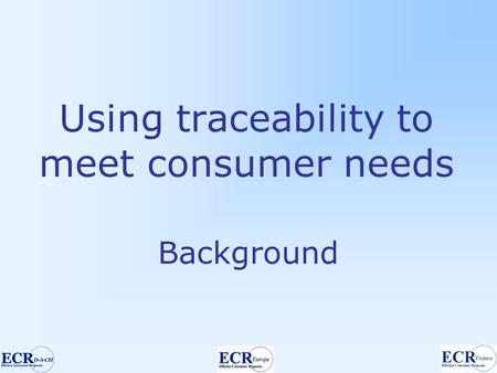 Using traceability to meet consumer needs Background.