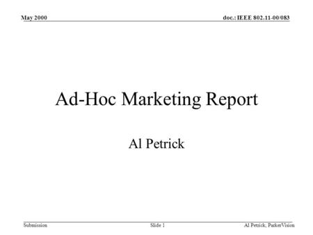 Doc.: IEEE 802.11-00/083 Submission May 2000 Al Petrick, ParkerVisionSlide 1 Ad-Hoc Marketing Report Al Petrick.