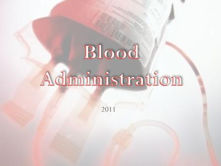 2011. Objectives Identify various blood products available for transfusion Identify possible blood transfusion side effects Identify the various blood.