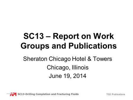 TG2: Publications SC13 – Report on Work Groups and Publications Sheraton Chicago Hotel & Towers Chicago, Illinois June 19, 2014.