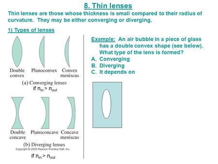 8. Thin lenses Thin lenses are those whose thickness is small compared to their radius of curvature. They may be either converging or diverging. 1) Types.