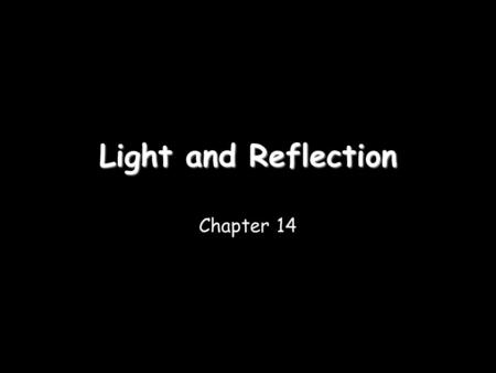Light and Reflection Chapter 14. Characteristics of Light Section 14.1.
