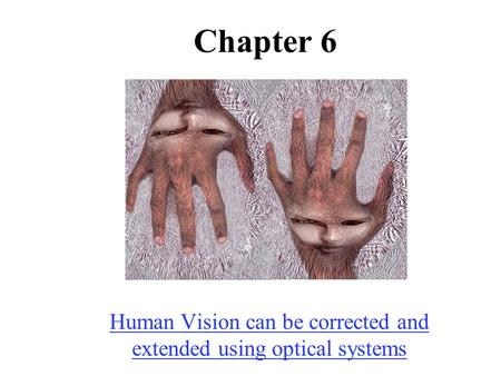 Chapter 6 Human Vision can be corrected and extended using optical systems.
