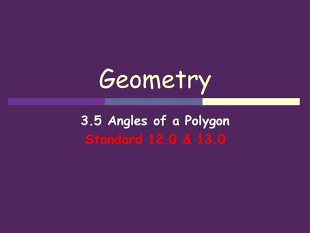 Geometry 3.5 Angles of a Polygon Standard 12.0 & 13.0.