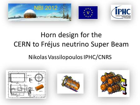 Horn design for the CERN to Fréjus neutrino Super Beam Nikolas Vassilopoulos IPHC/CNRS.