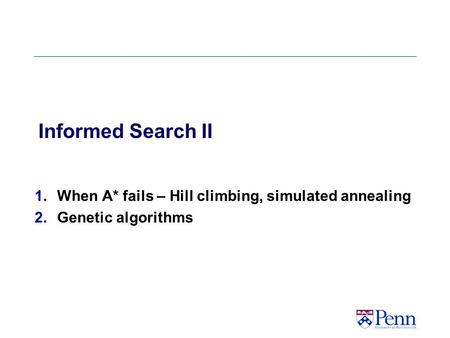 When A* fails – Hill climbing, simulated annealing Genetic algorithms