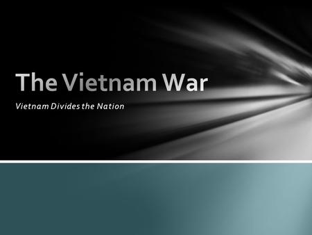 Vietnam Divides the Nation. The American commander in South Vietnam, General William Westmoreland, reported that the enemy was on the brink of defeat.
