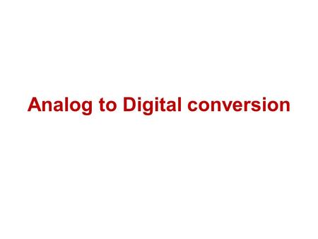 Analog to Digital conversion. Introduction  The process of converting an analog signal into an equivalent digital signal is known as Analog to Digital.