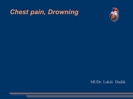 Chest pain, Drowning MUDr. Lukáš Dadák. Pain WHO: an unpleasant sensory or emotional experience associated with actual or potential tissue damage, or.