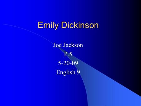Joe Jackson P.5 5-20-09 English 9 Emily Dickinson.