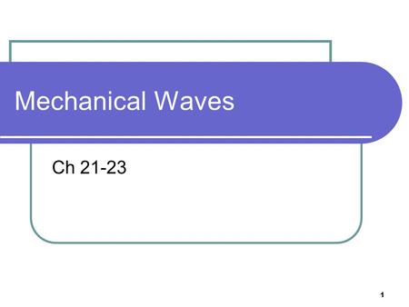 1 Mechanical Waves Ch 21-23. 2 Waves A wave is a disturbance in a medium which carries energy from one point to another without the transport of matter.
