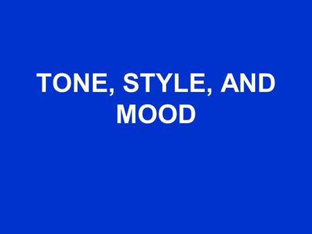 TONE, STYLE, AND MOOD.