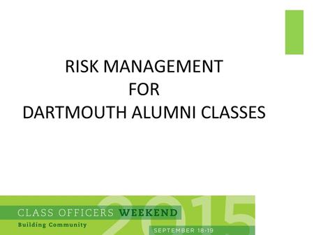 RISK MANAGEMENT FOR DARTMOUTH ALUMNI CLASSES. Outline Exposures at Class Events Managing the Exposures Certificates of Insurance Contracts Alumni Organizations.
