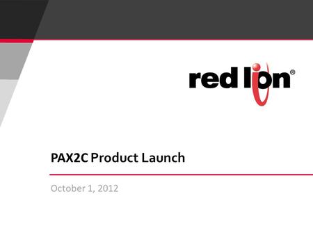 October 1, 2012 PAX2C Product Launch. 2 © Red Lion Controls Inc. PAX 2 C Universal PID Controller.
