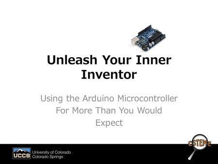 Unleash Your Inner Inventor Using the Arduino Microcontroller For More Than You Would Expect.