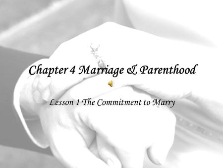Chapter 4 Marriage & Parenthood Lesson 1 The Commitment to Marry.