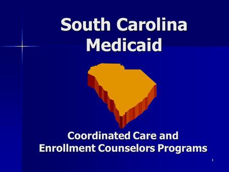 1 South Carolina Medicaid Coordinated Care and Enrollment Counselors Programs.
