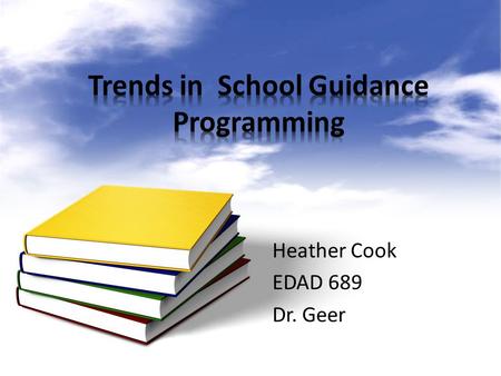 Heather Cook EDAD 689 Dr. Geer. The Role of a Guidance Counselor.