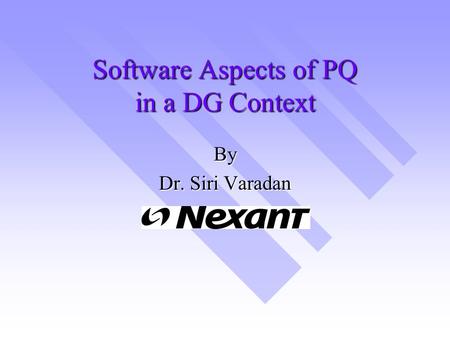 Software Aspects of PQ in a DG Context By Dr. Siri Varadan.