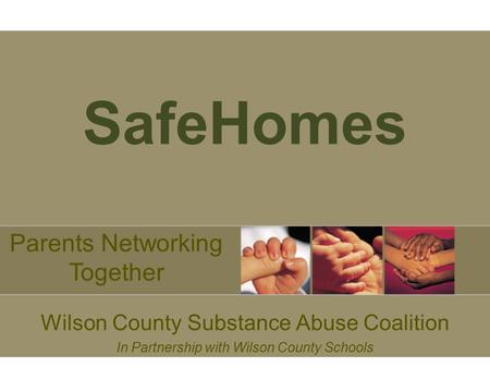 SafeHomes Wilson County Substance Abuse Coalition In Partnership with Wilson County Schools Parents Networking Together.