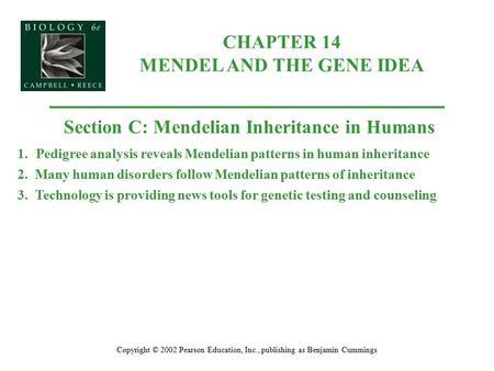 CHAPTER 14 MENDEL AND THE GENE IDEA Copyright © 2002 Pearson Education, Inc., publishing as Benjamin Cummings Section C: Mendelian Inheritance in Humans.