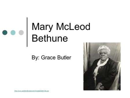 Mary McLeod Bethune By: Grace Butler